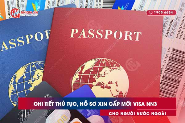 Chi tiết thủ tục, hồ sơ xin cấp mới visa NN3 cho người nước ngoài